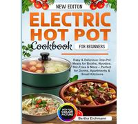 Electric Hot Pot Cookbook for Beginners: Easy & Delicious One-Pot Meals for Broths, Noodles, Stir-Fries & More - Perfect for Dorms, Apartments & Small Kitchens