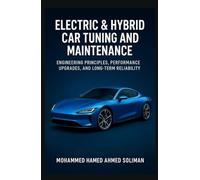 Electric & Hybrid Car Tuning and Maintenance: Engineering Principles, Performance Upgrades, and Long-Term Reliability (Future of Automotive Engineering Series)