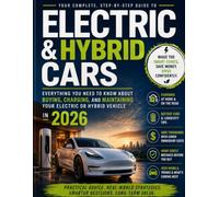 ELECTRIC & HYBRID CARS: Everything You Need to Know About Buying, Charging, and Maintaining Your Electric or Hybrid Vehicle in 2026.