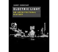 Electric Light: An Architectural History (The MIT Press)