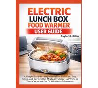 Electric Lunch Box Food Warmer User Guide: A Simple Step-by-Step Manual for Safe Use, Easy Setup, and Perfect Hot Meals Anywhere-At Work, in Your Car, or on the Go Without a Microwave.