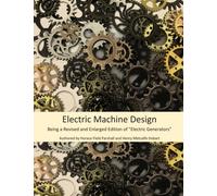 Electric Machine Design: Being a Revised and Enlarged Edition of "Electric Generators"