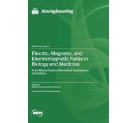 Electric, Magnetic, and Electromagnetic Fields in Biology and Medicine: From Mechanisms to Biomedical Applications: 2nd Edition
