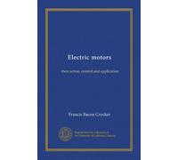 Electric motors: their action, control and application