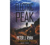 Electric Peak:: A Suspenseful Montana Thriller Set In The Shadow of Yellowstone (A Rick Morrand Mystery Book 3)