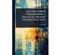 Electric Power Transmission; a Practical Treatise for Practical Men