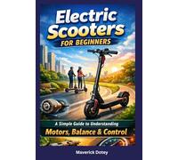 Electric Scooters For Beginners: A Simple Guide to Understanding Motors, Balance & Control (The Tech Smart Guide Series)