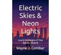 Electric Skies & Neon Lights: Love in the Margins of Time (Series 2, Book 9)