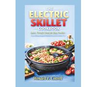 Electric Skillet Cookbook: Quick, Flavorful Meals for Busy Families - Easy-to-Follow Recipes for Perfectly Cooked Dishes Every Time