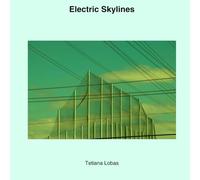 Electric Skylines The Geometry of Cities & the Poetry of Clouds