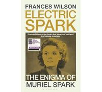 Electric Spark: The Enigma of Muriel Spark - Shortlisted for the Baillie Gifford Prize 2025