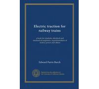 Electric traction for railway trains: a book for students, electrical and mechanical engineers, superintendents of motive power and others