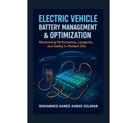 Electric Vehicle Battery Management & Optimization: Maximizing Performance, Longevity, and Safety in Modern EVs