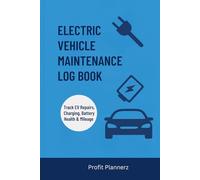 Electric Vehicle Maintenance Log Book: Track Repairs, Charging, Battery Health & Service Records