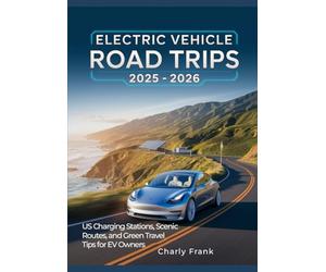 Electric Vehicle Road Trips 2025 - 2026: US Charging Stations, Scenic Routes, and Green Travel Tips for EV Owners