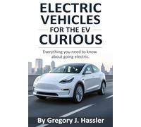 Electric Vehicles for the EV Curious: Everything you need to know about going electric.