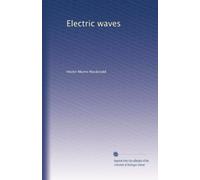 Electric waves being an Adams prize essay in the University of Cambridge. 2