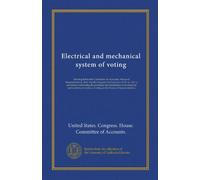 Electrical and mechanical system of voting: Hearing before the Committee on Accounts, House of Representatives, Sixty-fourth Congress, first session, ... system of voting in the House of...