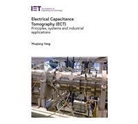 Electrical Capacitance Tomography (ECT): Principles, systems and industrial applications (Control, Robotics and Sensors)