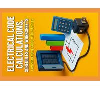 Electrical Code Calculations, Schedules and Worksheets: Comprehensive Guide with Samples (The Construction Engineering Series)