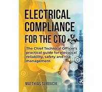 Electrical Compliance for the CTO: The Chief Technical Officer's practical guide for electrical reliability, safety and risk management