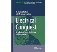 Electrical Conquest: New Approaches to the History of Electrification: 67 (Archimedes)