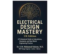 Electrical Design Mastery - UK Edition: A Professional Guide to Calculations, Standards, and Real-World Engineering Practice (UK MEP SERIES)