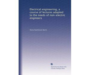 Electrical engineering, a course of lectures adapted to the needs of non-electric engineers