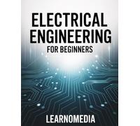 Electrical Engineering for Beginners: A Guide Book