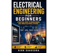 Electrical Engineering for Beginners: Understanding Real-World Power Systems, Theory, and Practical Application