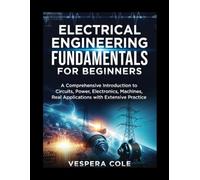 Electrical Engineering Fundamental for Beginners: A Comprehensive introduction to Circuits, Power, Electronics, Machines, Real Applications with Extensive Practice