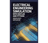 ELECTRICAL ENGINEERING SIMULATION WITH MATLAB AND PYTHON: Modeling circuits power flow and fault detection