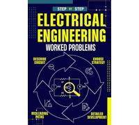 Electrical Engineering Worked Problems: Clear explanations, proven strategies, and fully worked step-by-step solutions for students, self-learners, ... (Electrical Engineering Exam Prep Series)