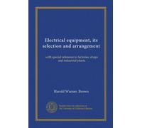 Electrical equipment, its selection and arrangement (Vol-1): with special reference to factories, shops and industrial plants
