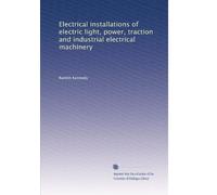 Electrical installations of electric light, power, traction and industrial electrical machinery: Volume 4