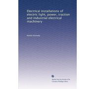 Electrical installations of electric light, power, traction and industrial electrical machinery: Volume 1
