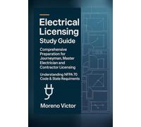 Electrical Licensing. Study Guide: Comprehensive Preparation for Journeyman, Master Electrician and Contractor Licensing Understanding NFPA 70 Code & State requirements