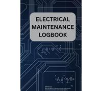 Electrical Maintenance Logbook Daily Electrical Inspection & Work Record Book for Electricians: Professional Paper Log for Electrical Maintenance, ... Facilities & Compliance Documentation