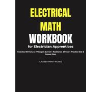 Electrical Math Workbook for Electrician Apprentices: Master Ohm's Law, Voltage, Current, Resistance & Power with Practice Problems and Answer Keys (Caliber Print Works Trade Math Series)
