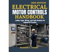 electrical motor controls handbook: Ladder Logic, Wiring, and Fault Analysis for Industrial Practice