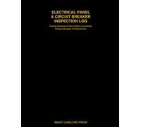 Electrical Panel & Circuit Breaker Inspection Log: Property Maintenance Record Book for Landlords, Property Managers, Rental Owners and Home ... Breakers, Labels, Repairs and Safety Checks