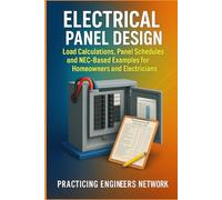 Electrical Panel Design Load Calculations, Panel Schedules, and NEC-Based Examples for Engineers, Homeowners and Electricians (Practical Engineering Series)