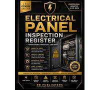 Electrical Panel Inspection Register: Professional Register & Log Book for Electrical Panel Inspections, Preventive Maintenance, Safety Verification, ... Documentation and Audit-Ready Records