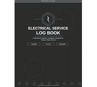 ELECTRICAL SERVICE LOG BOOK: Professional Inspection, Installation, Maintenance, Testing & Repair Record