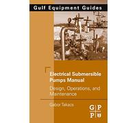 Electrical Submersible Pumps Manual: Design, Operations, and Maintenance (Gulf Equipment Guides)