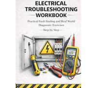 Electrical Troubleshooting Workbook Practical Fault Finding and Real World Diagnostic Exercises Step by Step: Hands On Residential and Control Circuit ... Handbook Series: From Beginner to Pro)