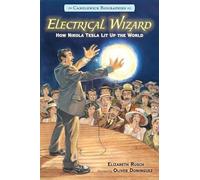 El mago de la electricidad – Biografías Candlewick – Cómo Nikola Tesla iluminó el mundo
