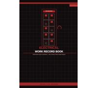 Electrical Work Record Book: Structured Pages for Contractors Tracking Job Phases, Permits, Costs & Client Sign-Off