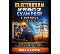 Electrician Apprentice Exam Prep Study Guide 2026-2027: Your Complete Road map to Passing the Apprentice Exam and Becoming a Trusted Electrician