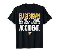 Electrician Be Nice to Me I Can Make It Look Like Accident Camiseta